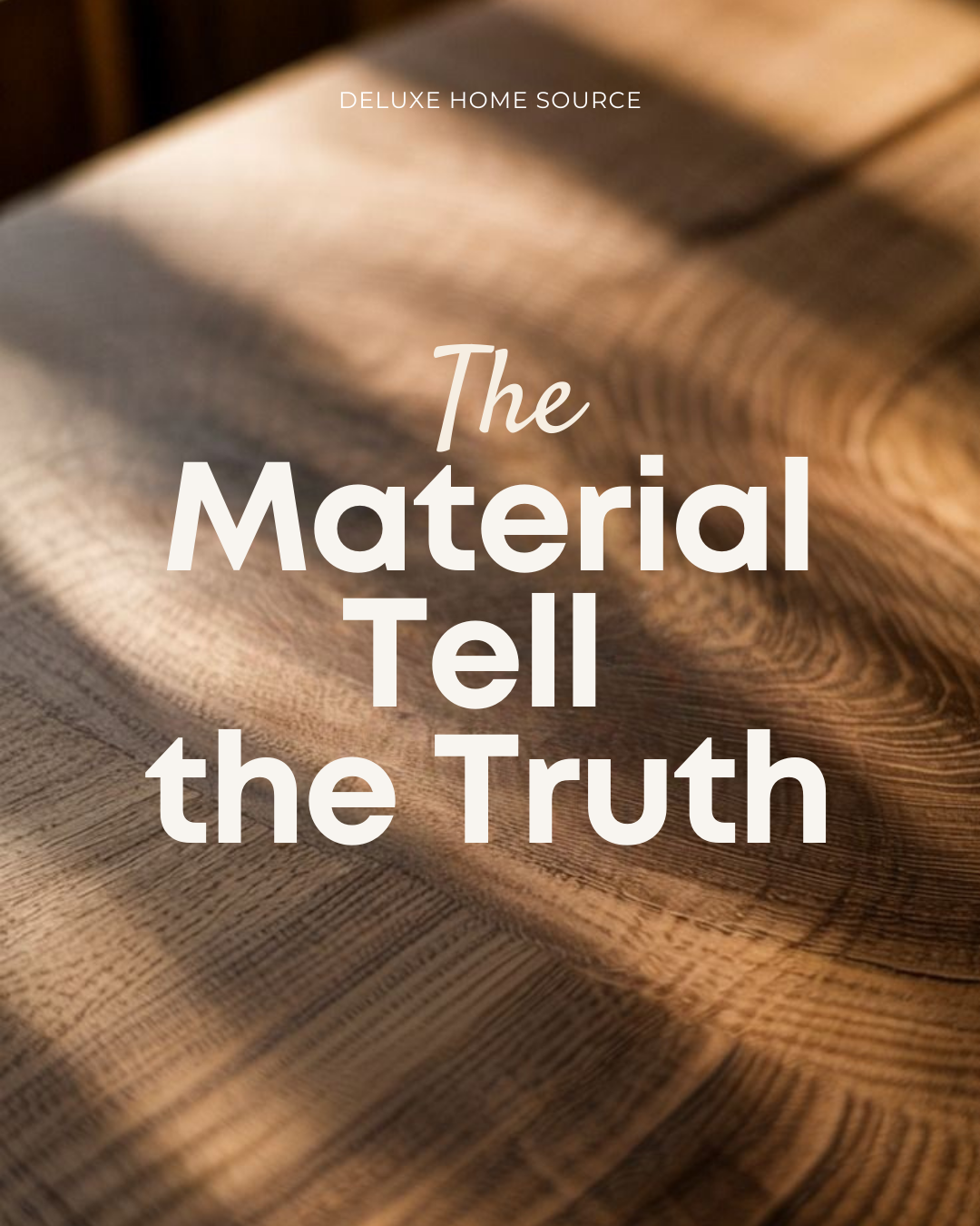 The Material Tells the Truth: A Story of Real Wood at Deluxe Home Source
